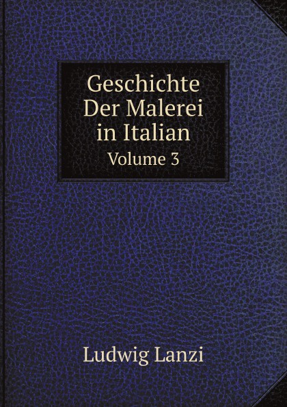 Geschichte Der Malerei in Italian. Volume 3