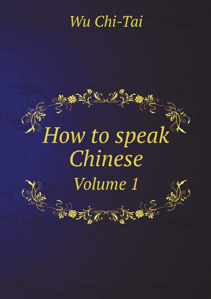 How to speak Chinese. Volume 1