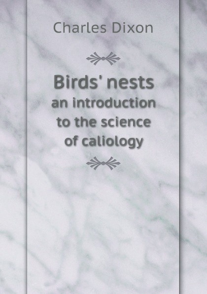 Birds` nests. an introduction to the science of caliology