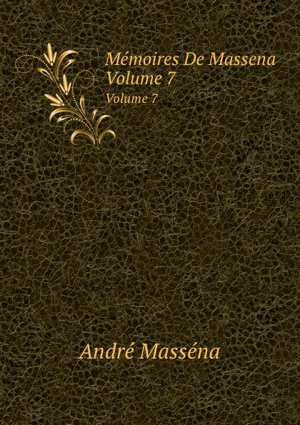 Memoires De Massena. Volume 7