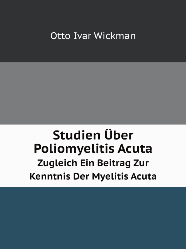 O.I. Wickman Studien Uber Poliomyelitis Acuta. Zugleich Ein Beitrag Zur Kenntnis Der Myelitis Acuta цена O.I. Wickman Studien Uber Poliomyelitis Acuta. Zugleich Ein Beitrag Zur Kenntnis Der Myelitis Acuta цены онлайн