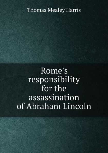 Rome`s responsibility for the assassination of Abraham Lincoln