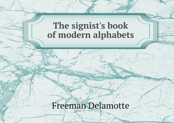 The signist`s book of modern alphabets