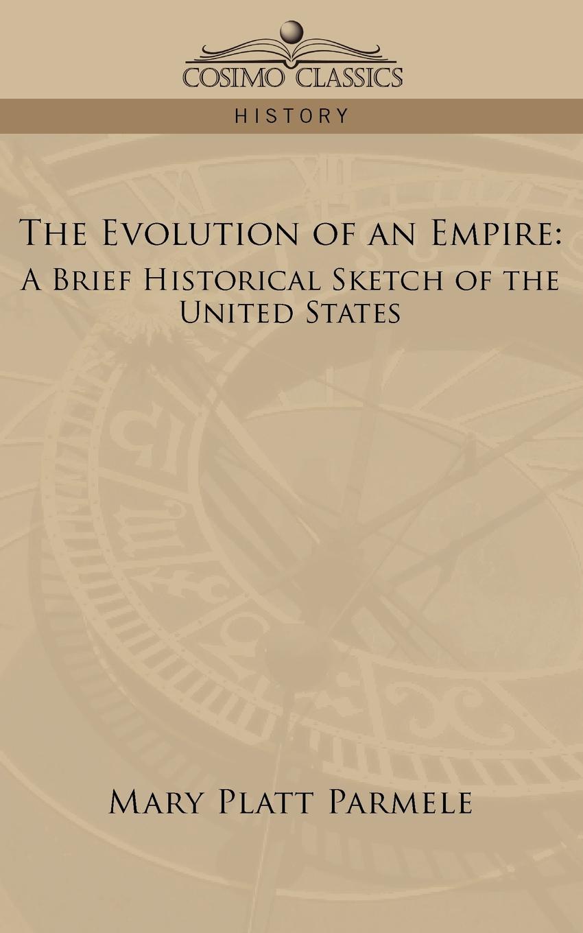 фото The Evolution of an Empire. A Brief Historical Sketch of the United States