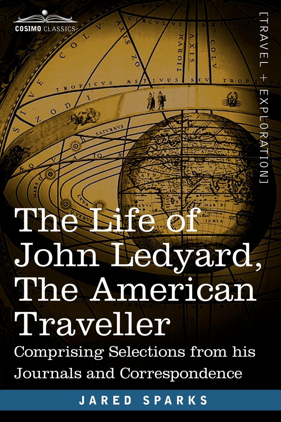 The Life of John Ledyard, the American Traveller. Comprising Selections from His Journals and Correspondence