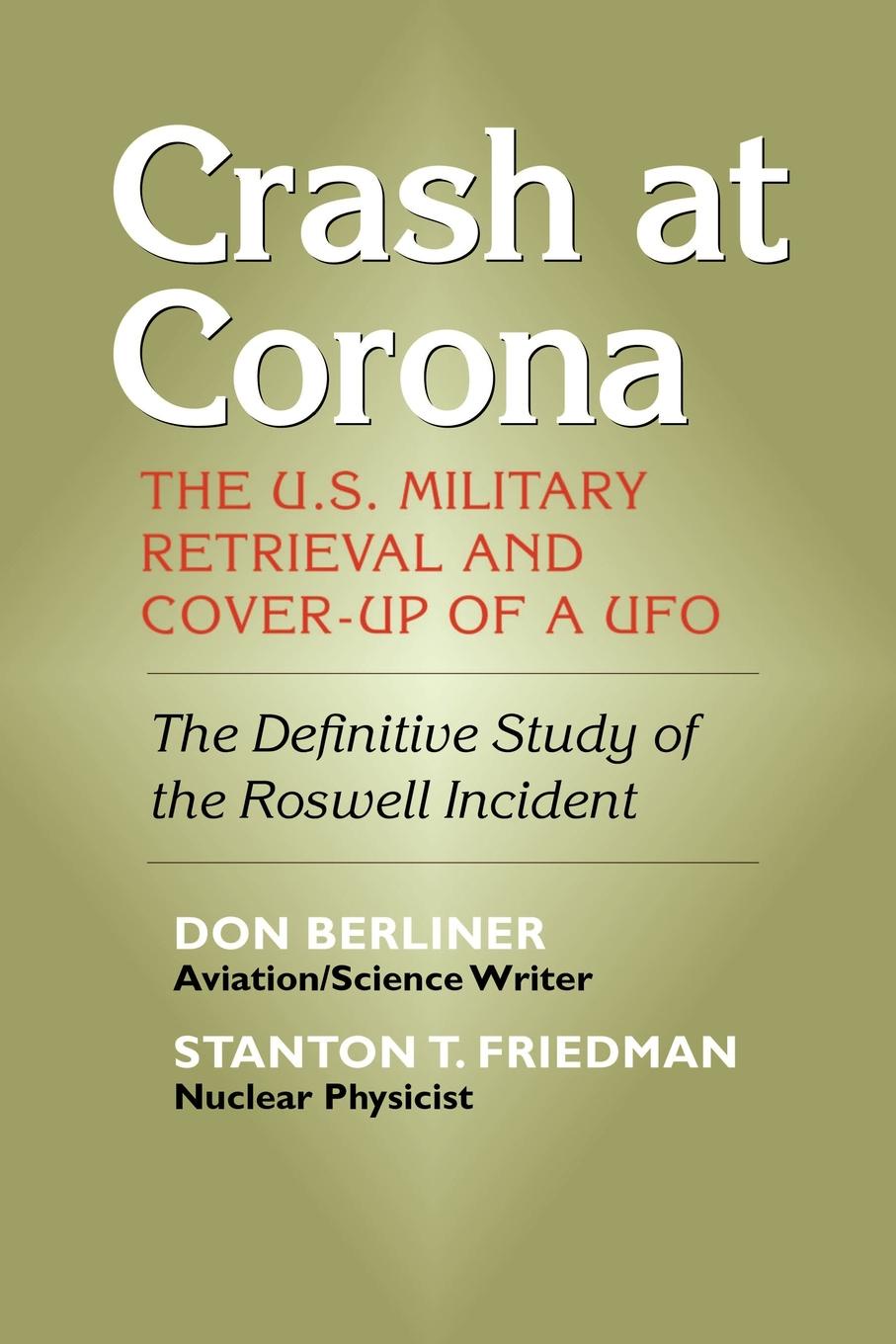 Crash at Corona. The U.S. Military Retrieval and Cover-Up of a UFO