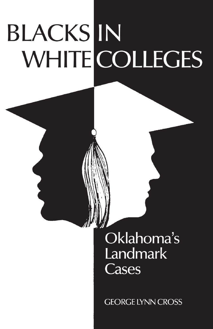 Blacks in White Colleges. Oklahoma`s Landmark Cases