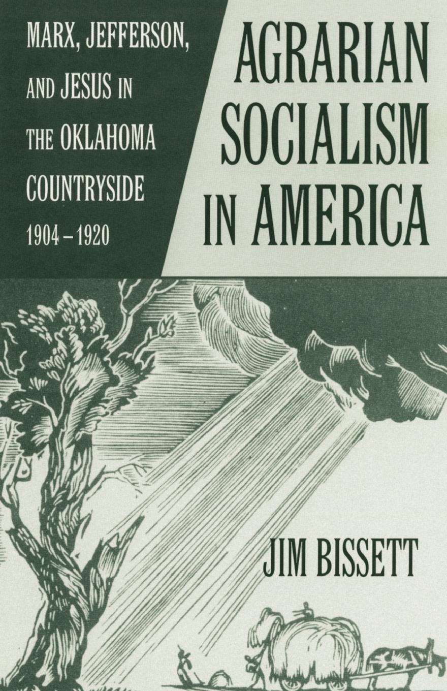 Agarian Socialism in America. Marx, Jefferson, and Jesus in the Oklahoma Countryside 1904-1920