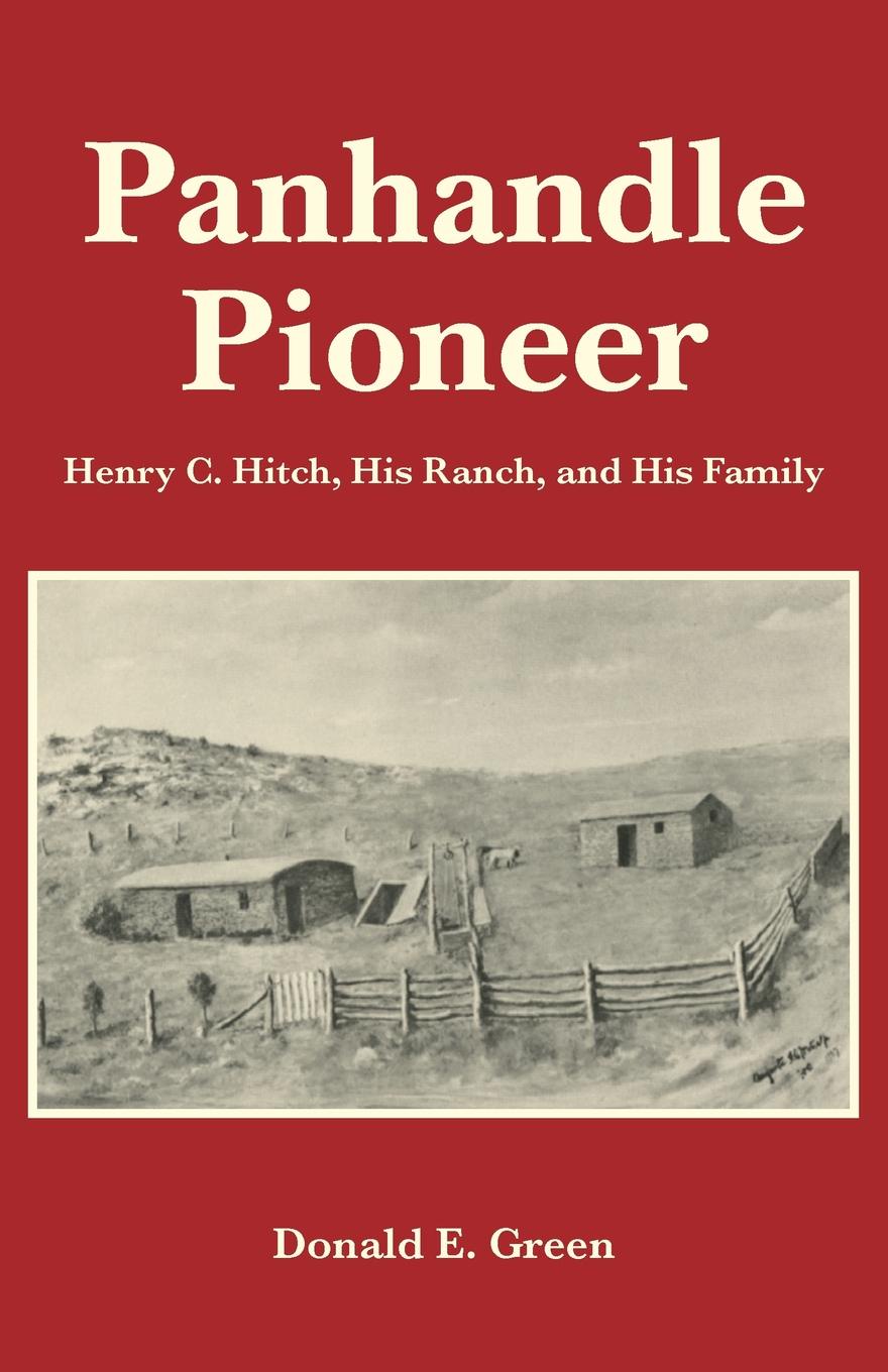 Panhandle Pioneer. Henry C. Hitch, His Ranch, and His Family