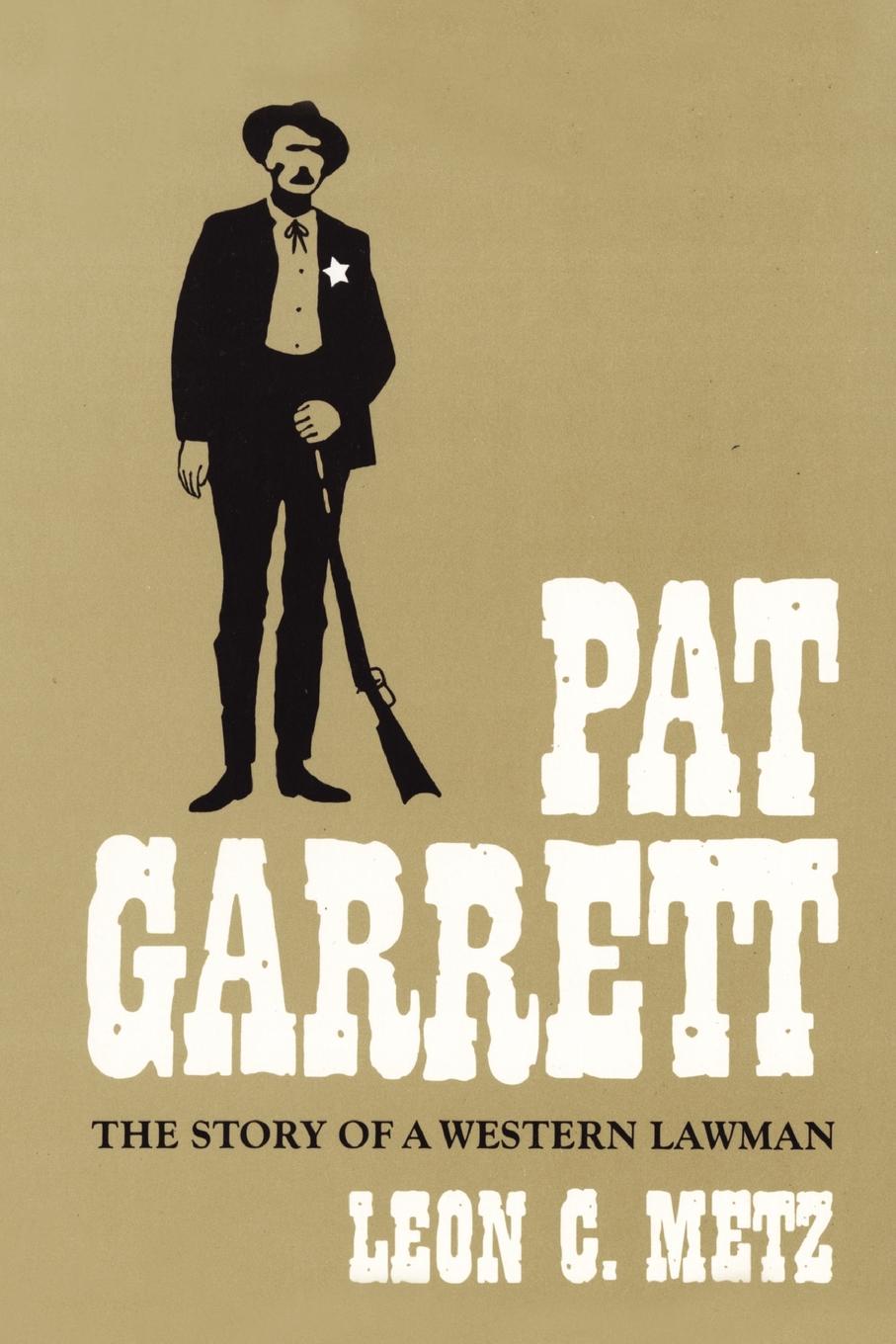 Pat Garrett. The Story of the Western Lawman