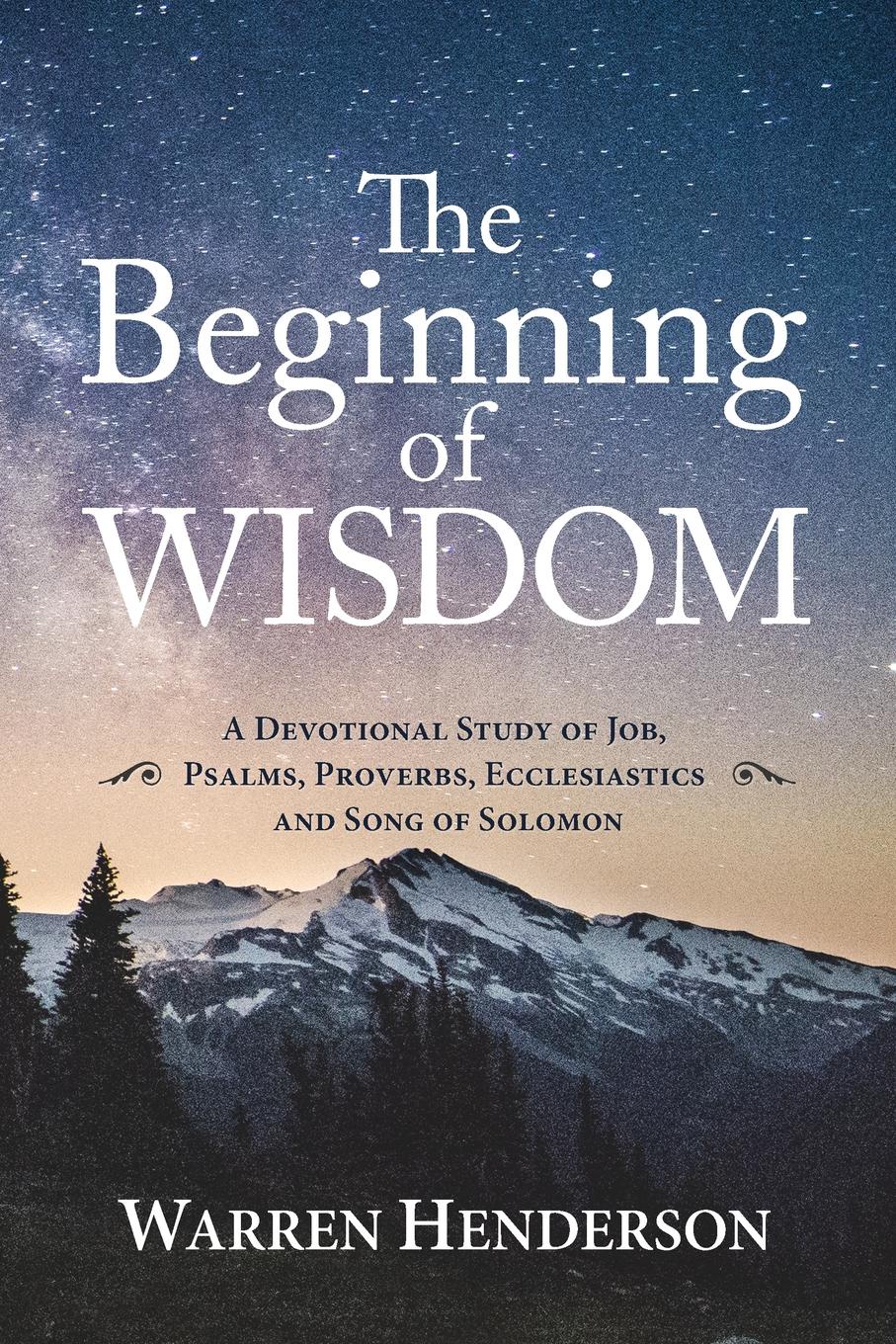 The Beginning of Wisdom - A Devotional Study of Job, Psalms, Proverbs, Ecclesiastes, and Song of Solomon