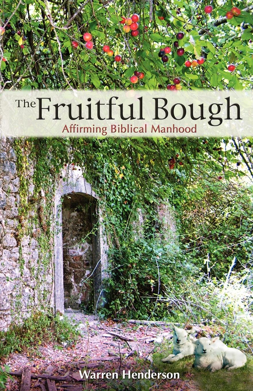 The Fruitful Bough. Affirming Biblical Manhood