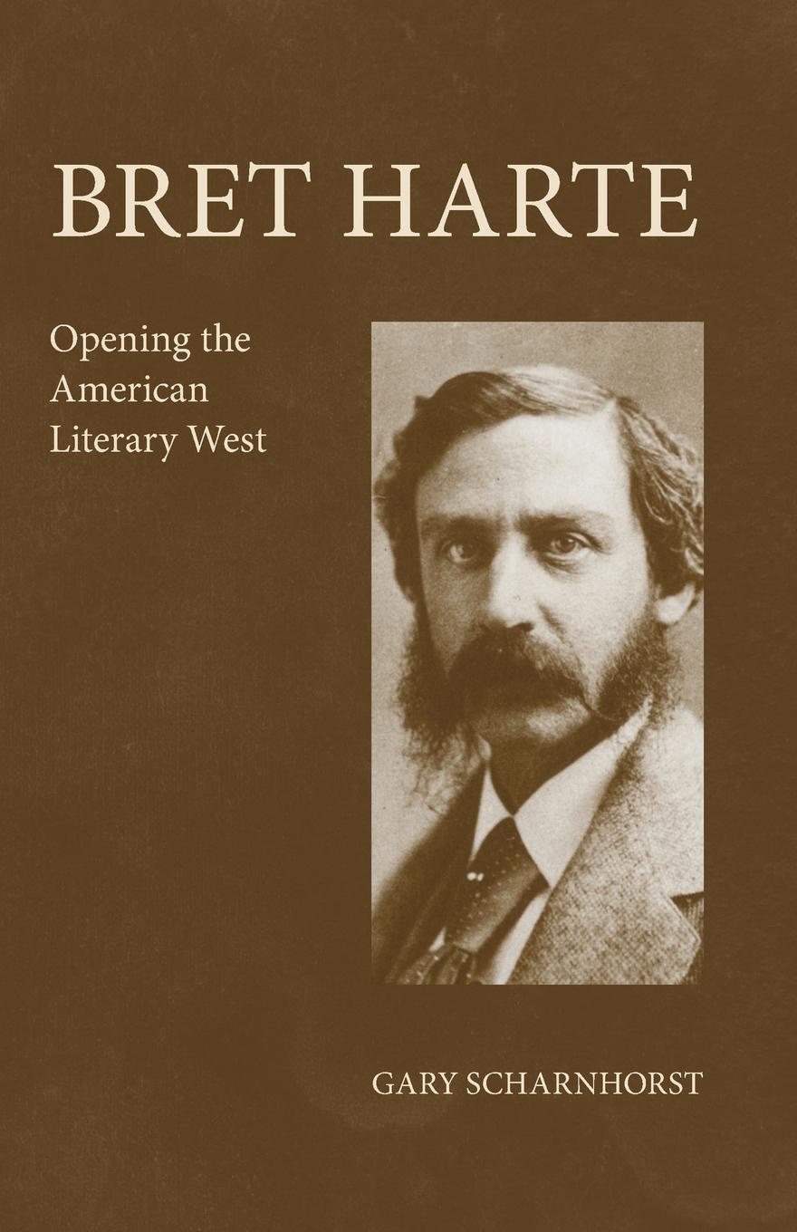 Bret Harte. Opening the American Literary West