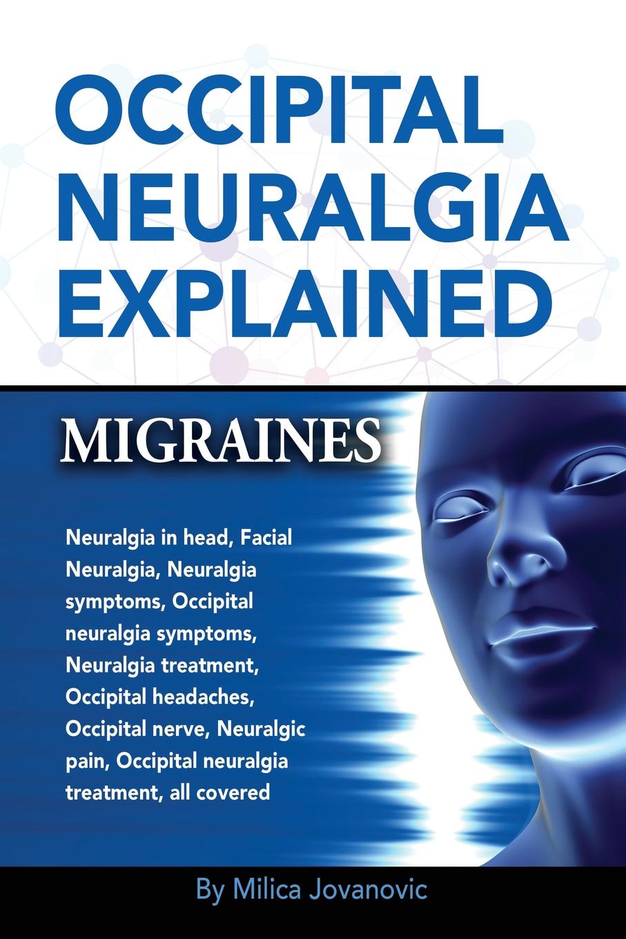 Milica Jovanovic Occipital Neuralgia Explained. Migraines, Neuralgia in head, Facial Neuralgia, Neuralgia symptoms, Occipital neuralgia symptoms, Neuralgia treatment, Occipital headaches, Occipital nerve, Neuralgic pain, Occipital neuralgia treatment, all covered Milica Jovanovic Occipital Neuralgia Explained. Migraines, Neuralgia in head, Facial Neuralgia, Neuralgia symptoms, Occipital neuralgia symptoms, Neuralgia treatment, Occipital headaches, Occipital nerve, Neuralgic pain, Occipital neuralgia treatment, all covered