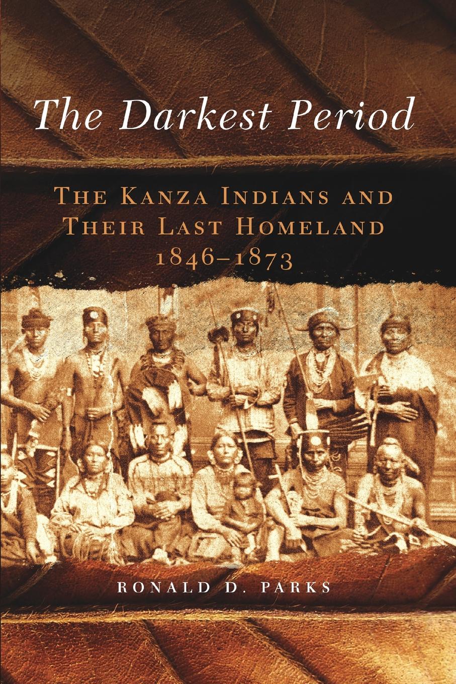 The Darkest Period. The Kanza Indians and Their Last Homeland, 1846-1873
