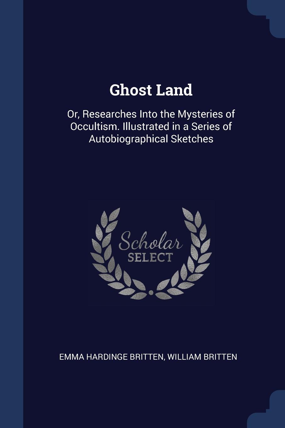 фото Ghost Land. Or, Researches Into the Mysteries of Occultism. Illustrated in a Series of Autobiographical Sketches