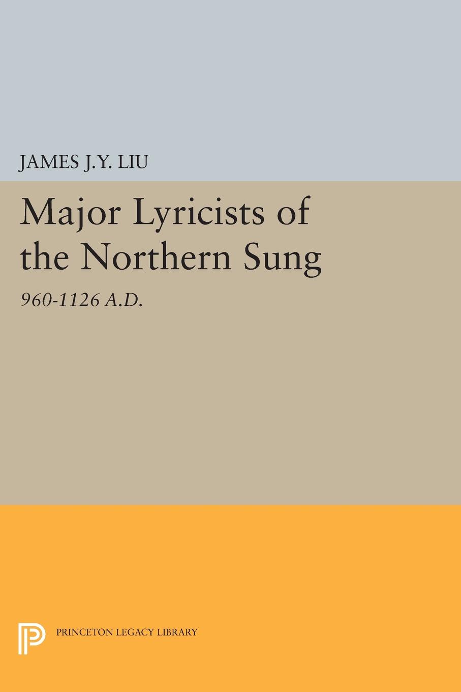 Major Lyricists of the Northern Sung. 960-1126 A.D.