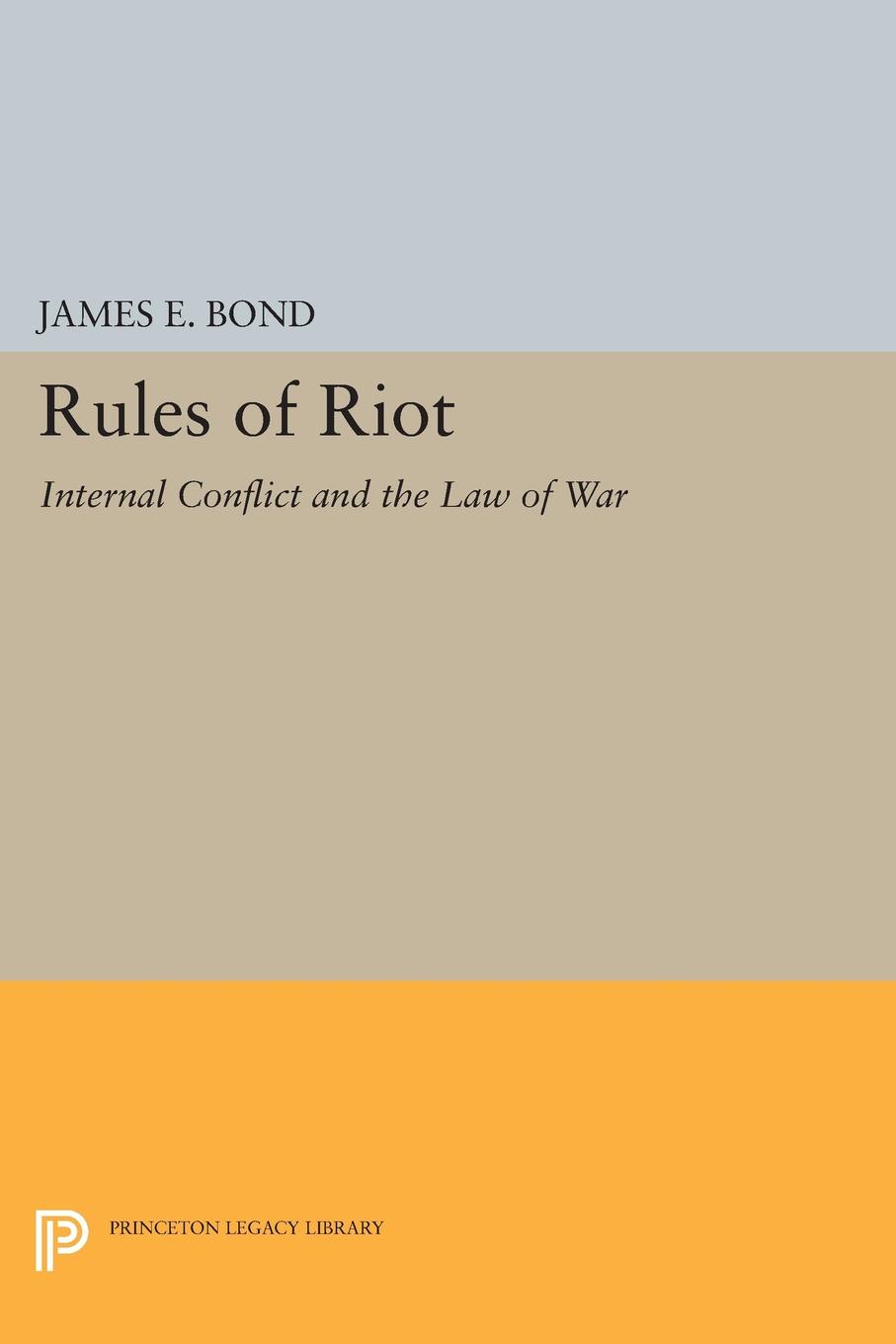 Rules of Riot. Internal Conflict and the Law of War