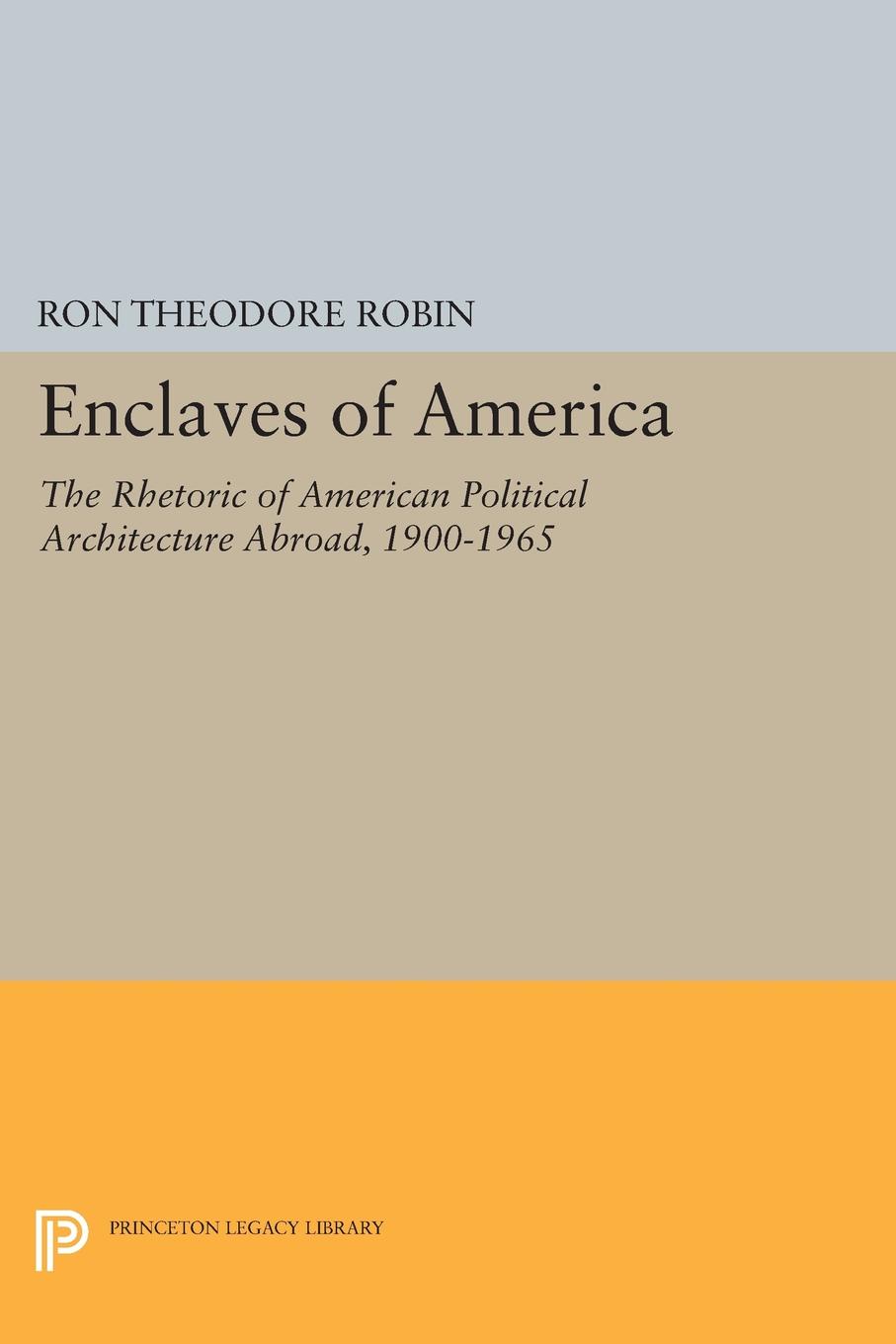 Enclaves of America. The Rhetoric of American Political Architecture Abroad, 1900-1965