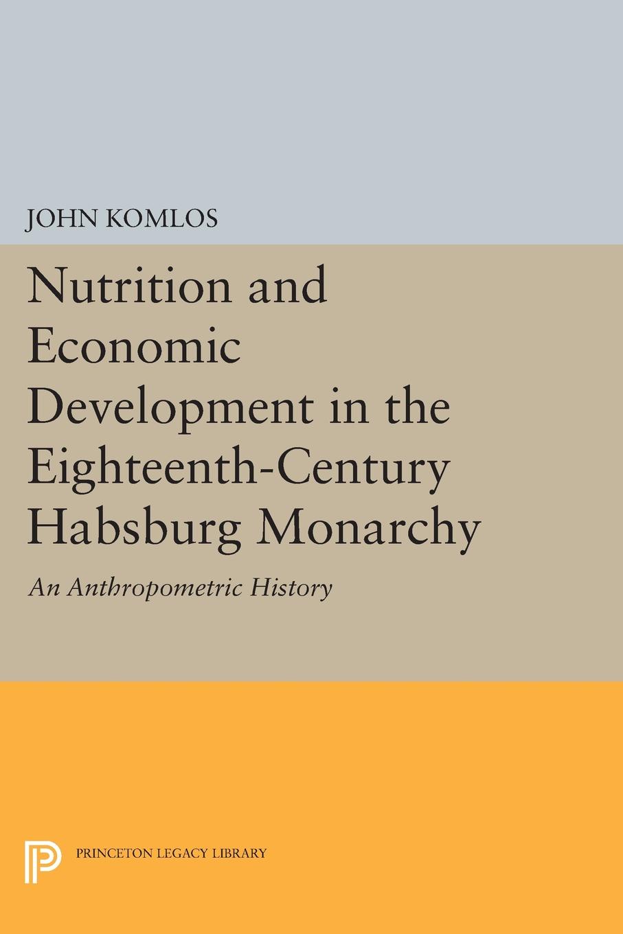 Nutrition and Economic Development in the Eighteenth-Century Habsburg Monarchy. An Anthropometric History