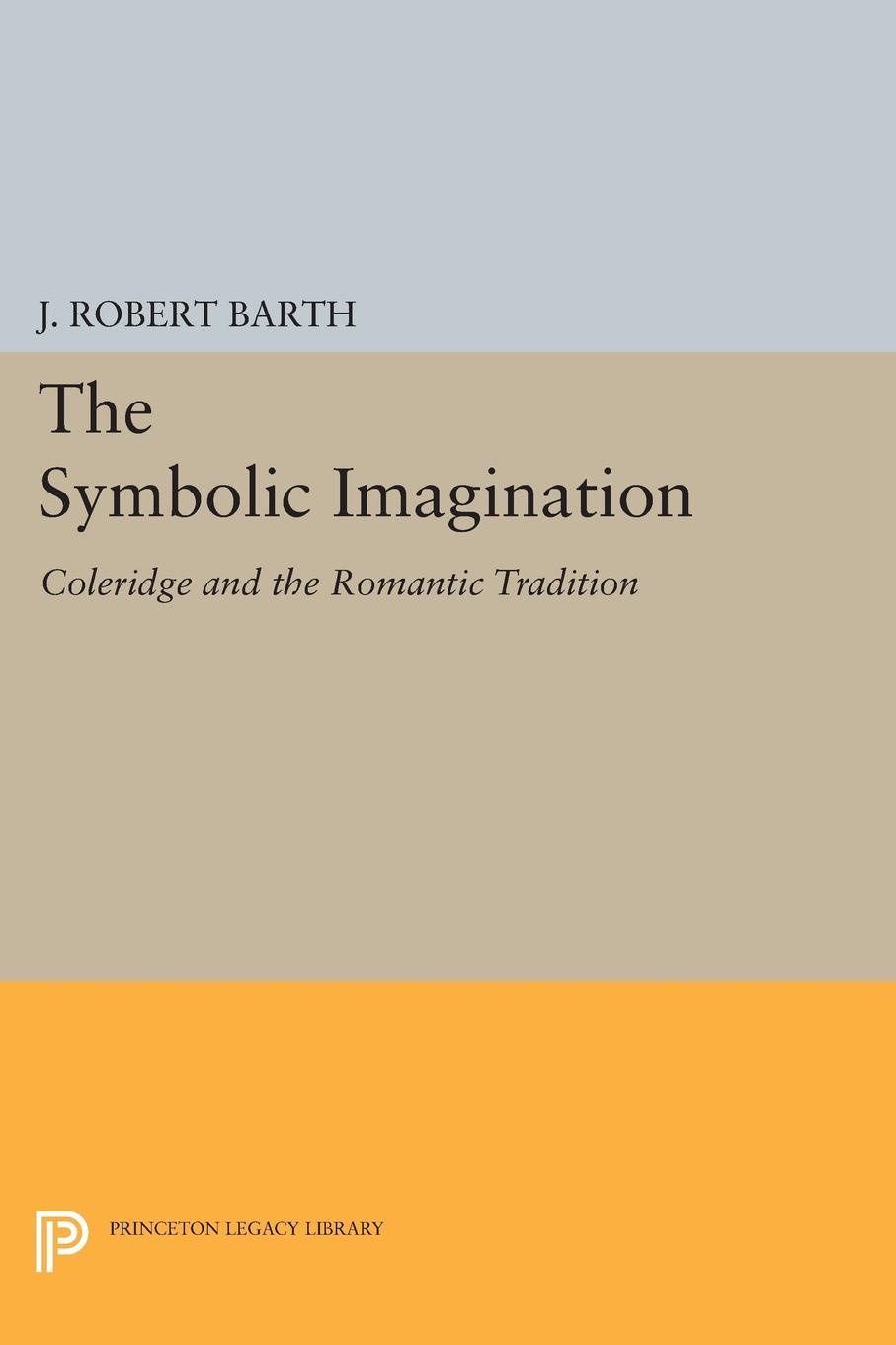 The Symbolic Imagination. Coleridge and the Romantic Tradition