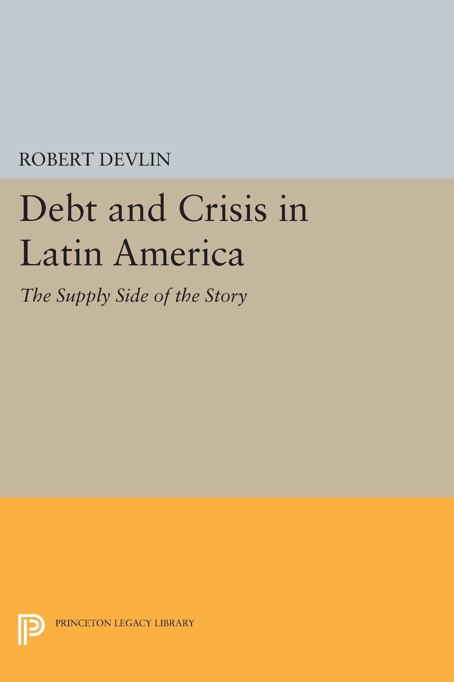 Debt and Crisis in Latin America. The Supply Side of the Story