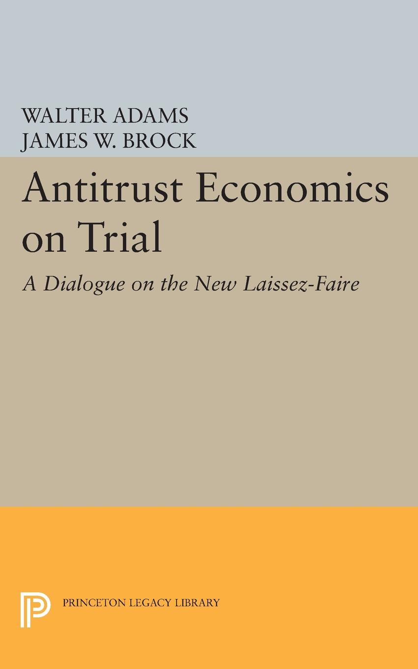 Antitrust Economics on Trial. A Dialogue on the New Laissez-Faire