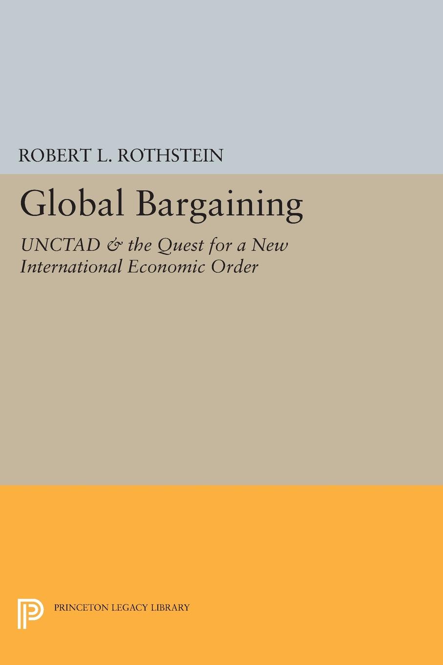 Global Bargaining. UNCTAD and the Quest for a New International Economic Order