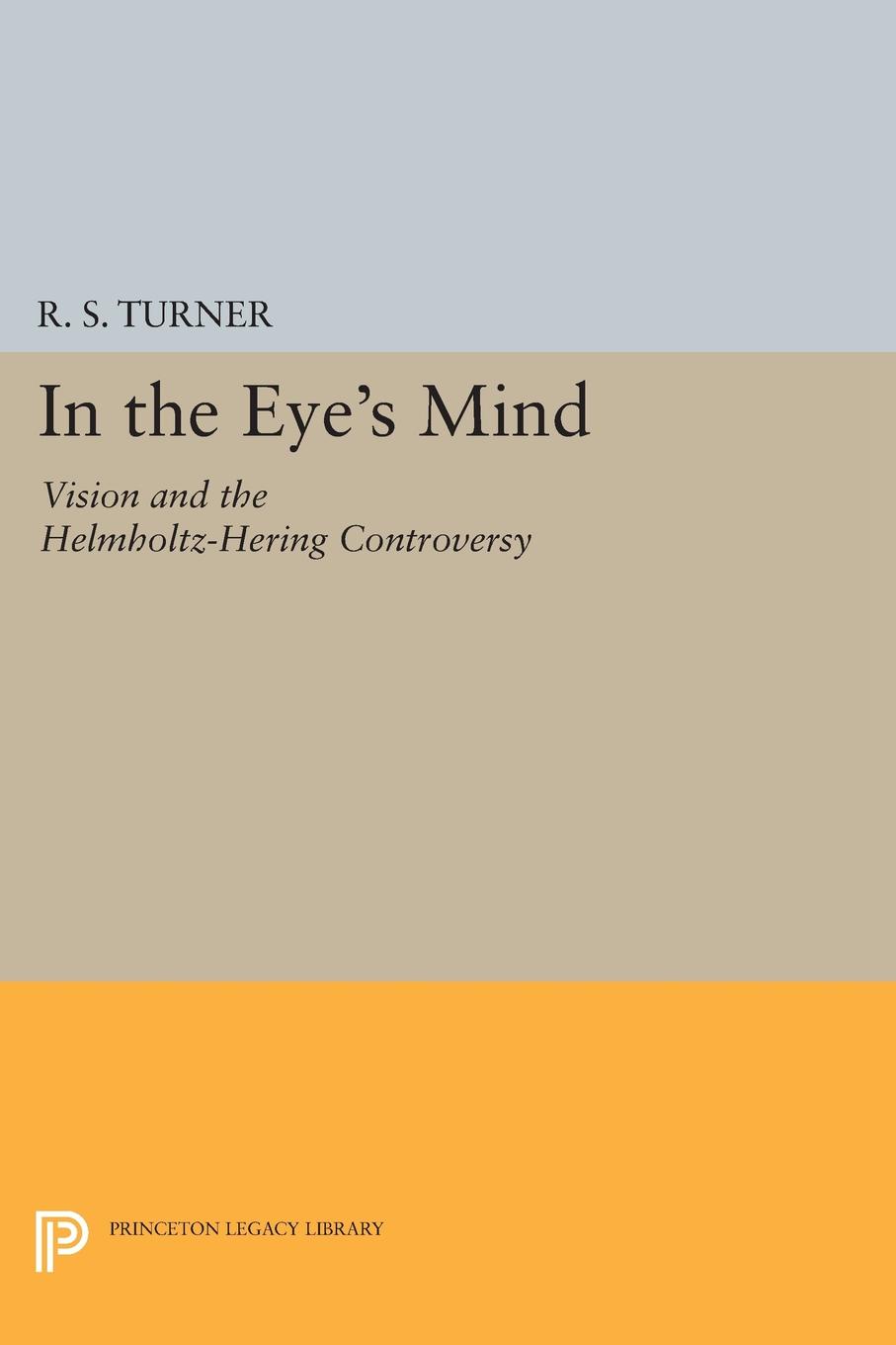 In the Eye`s Mind. Vision and the Helmholtz-Hering Controversy