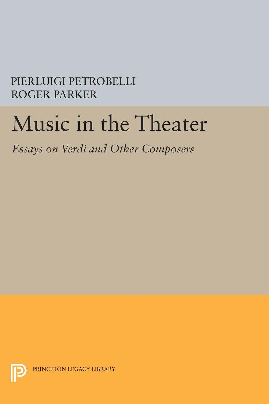 Music in the Theater. Essays on Verdi and Other Composers