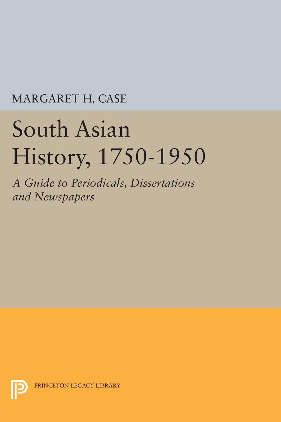 South Asian History, 1750-1950. A Guide to Periodicals, Dissertations and Newspapers