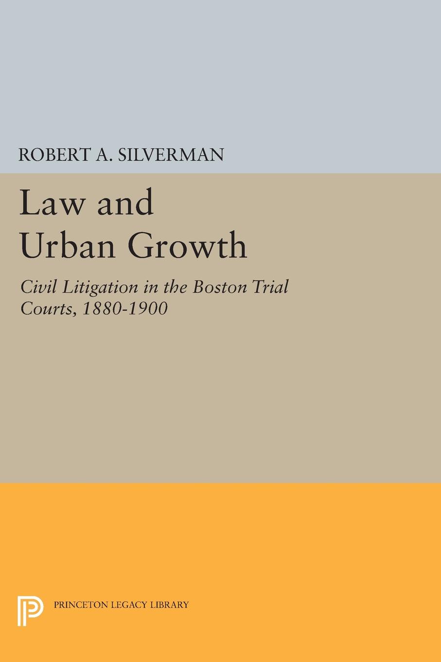 Law and Urban Growth. Civil Litigation in the Boston Trial Courts, 1880-1900