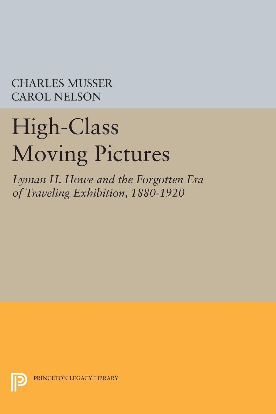 High-Class Moving Pictures. Lyman H. Howe and the Forgotten Era of Traveling Exhibition, 1880-1920