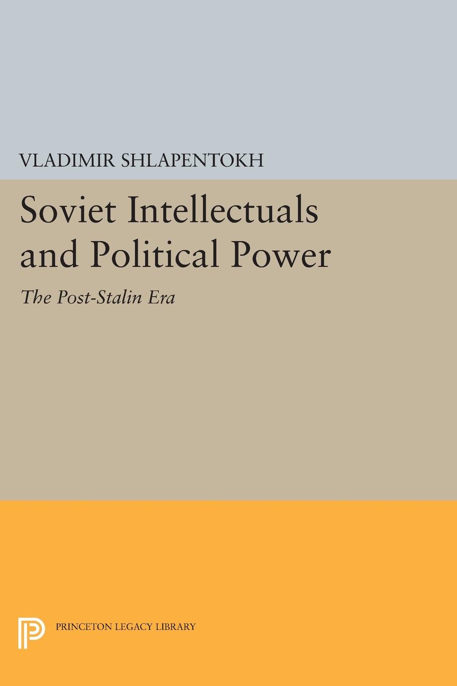 Soviet Intellectuals and Political Power. The Post-Stalin Era