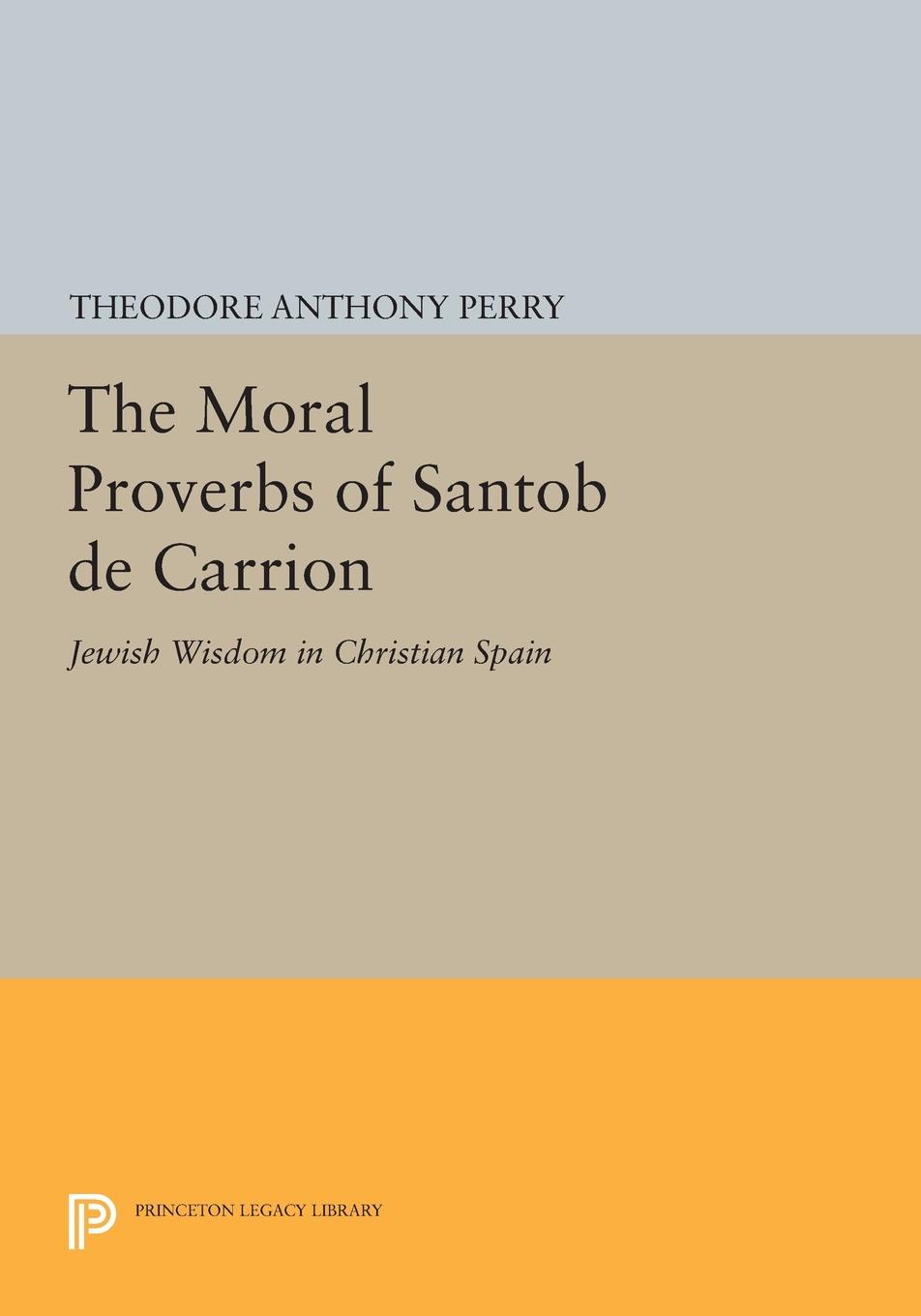 The Moral Proverbs of Santob de Carrion. Jewish Wisdom in Christian Spain