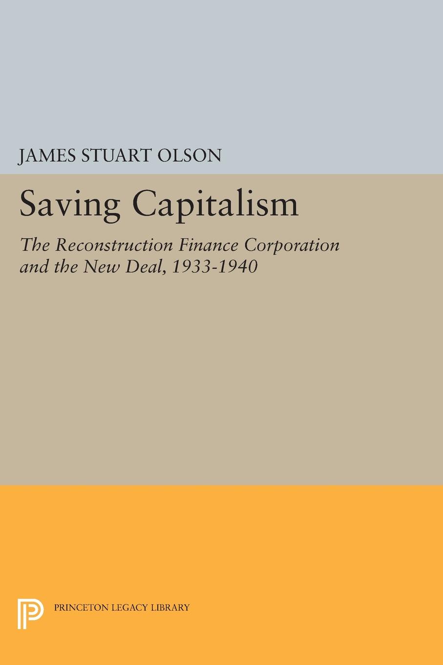Saving Capitalism. The Reconstruction Finance Corporation and the New Deal, 1933-1940