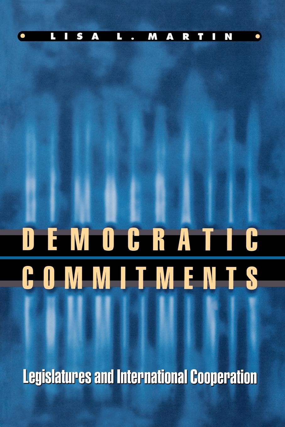 Democratic Commitments. Legislatures and International Cooperation