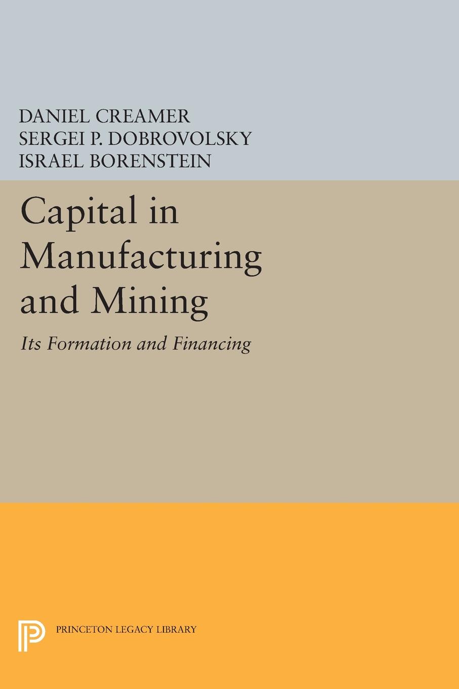 Capital in Manufacturing and Mining. Its Formation and Financing