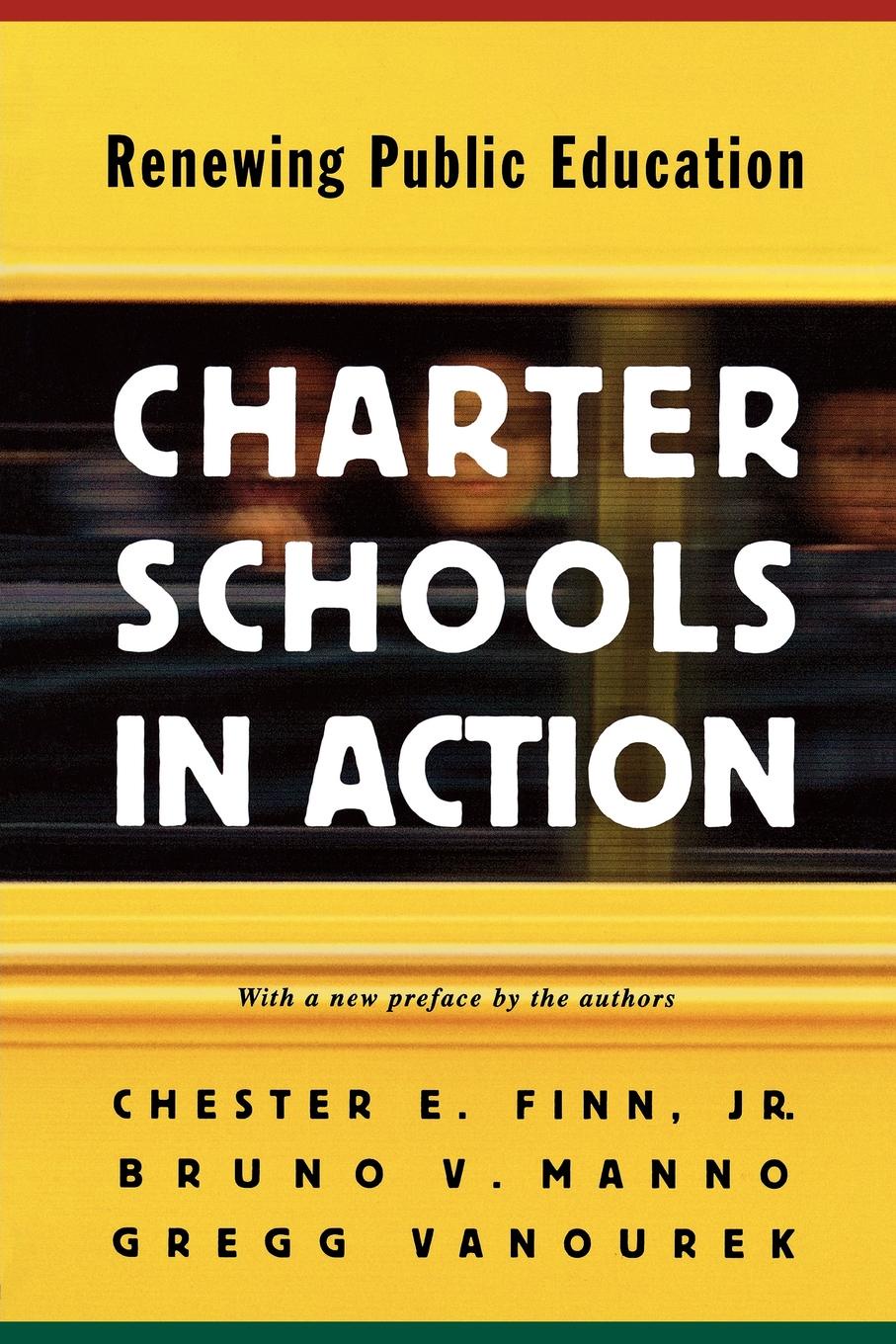Chester E. Finn Jr., Bruno V. Manno, Gregg Vanourek Charter Schools in Action. Renewing Public Education chester e finn jr bruno v manno gregg vanourek charter schools in action renewing public education