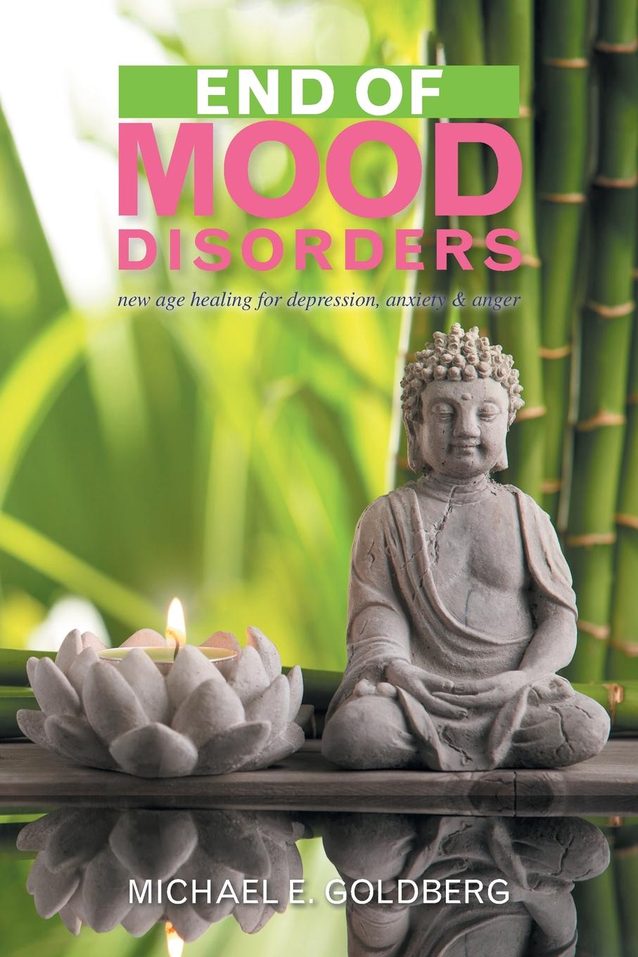 End of Mood Disorders. New Age Healing for Depression, Anxiety & Anger