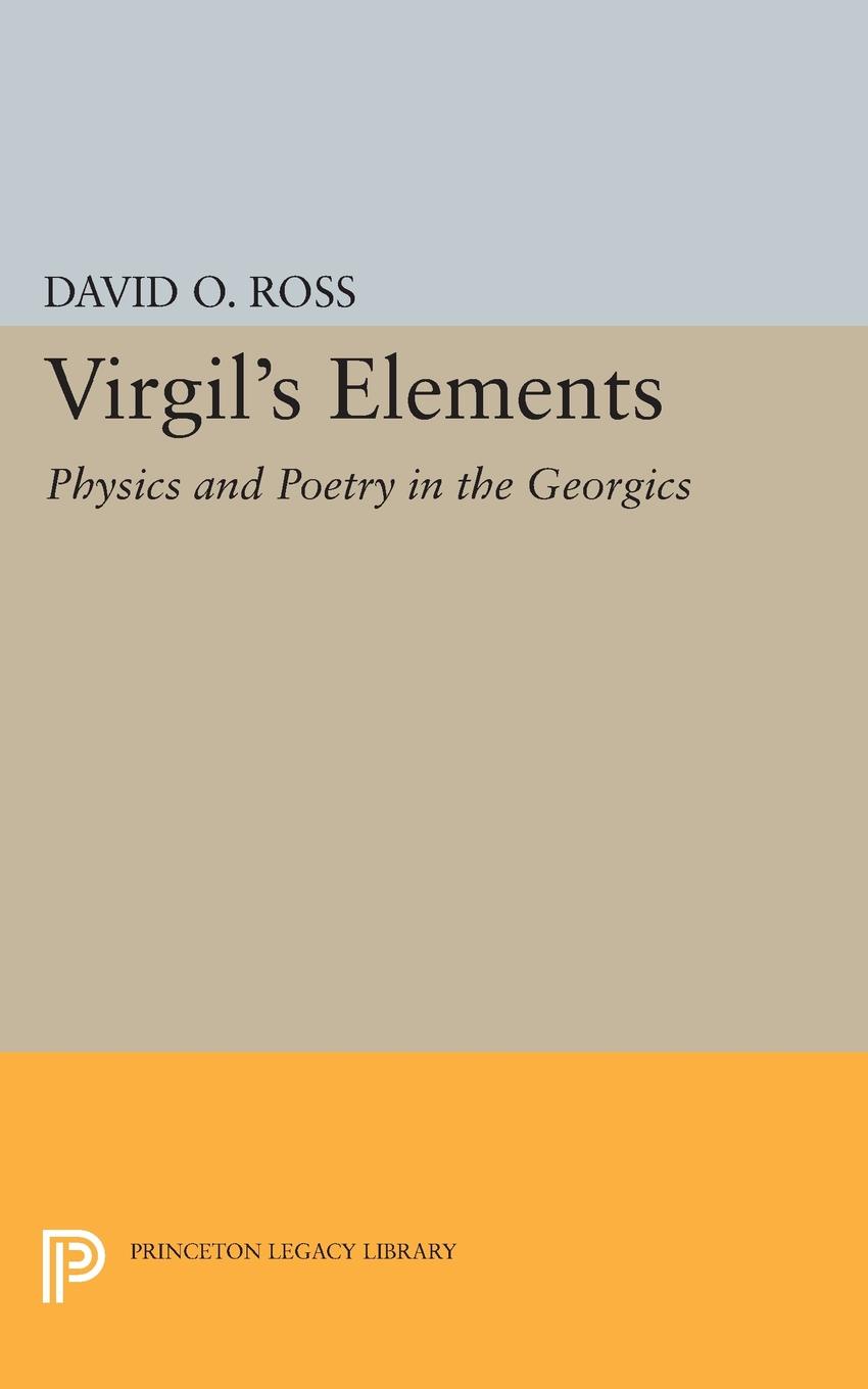 Virgil`s Elements. Physics and Poetry in the Georgics