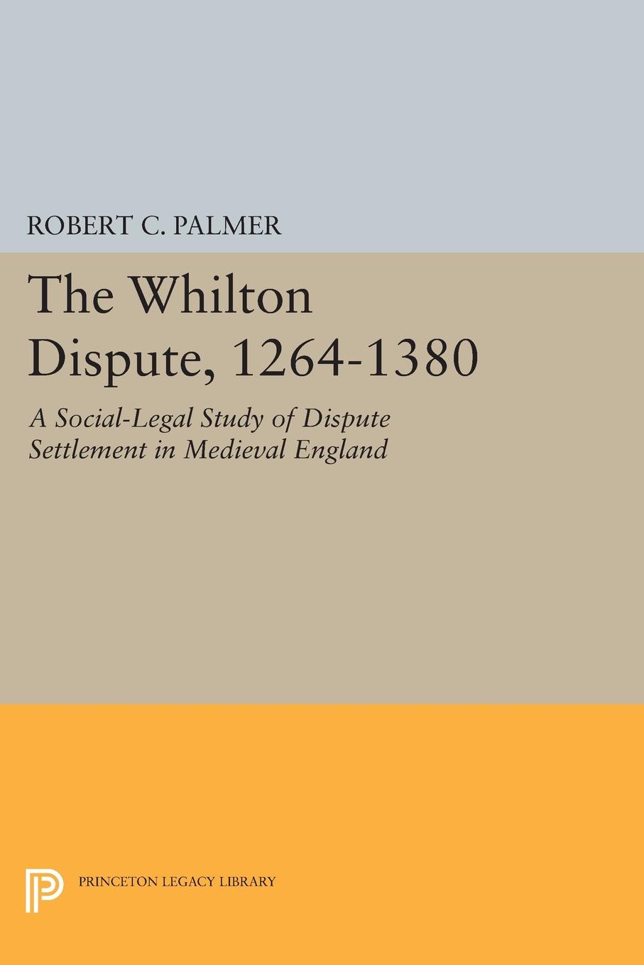 The Whilton Dispute, 1264-1380. A Social-Legal Study of Dispute Settlement in Medieval England