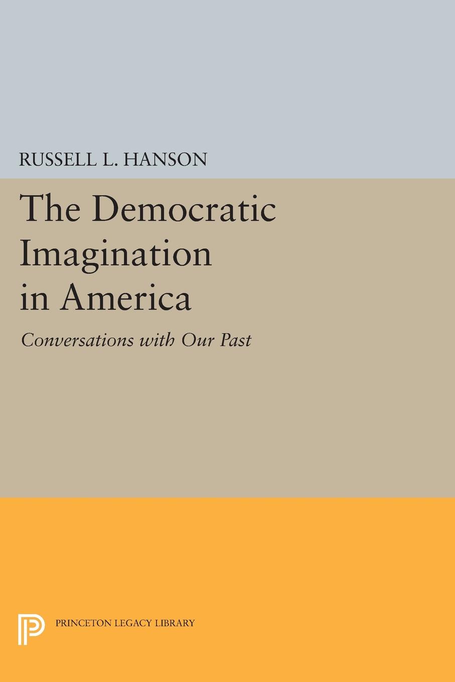 The Democratic Imagination in America. Conversations with Our Past