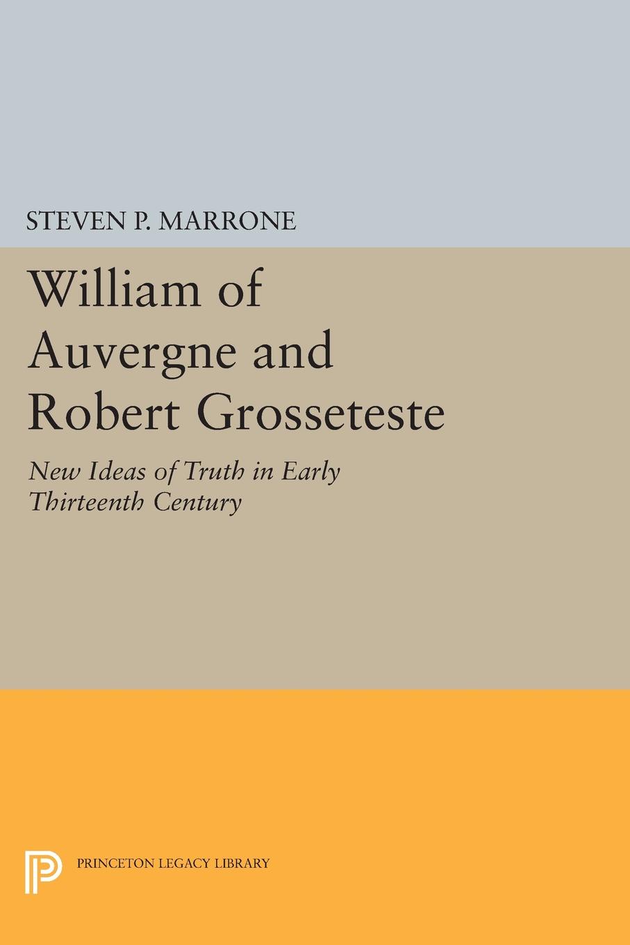 William of Auvergne and Robert Grosseteste. New Ideas of Truth in Early Thirteenth Century