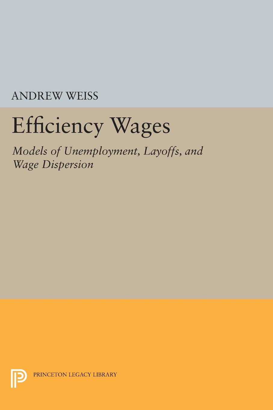 Efficiency Wages. Models of Unemployment, Layoffs, and Wage Dispersion