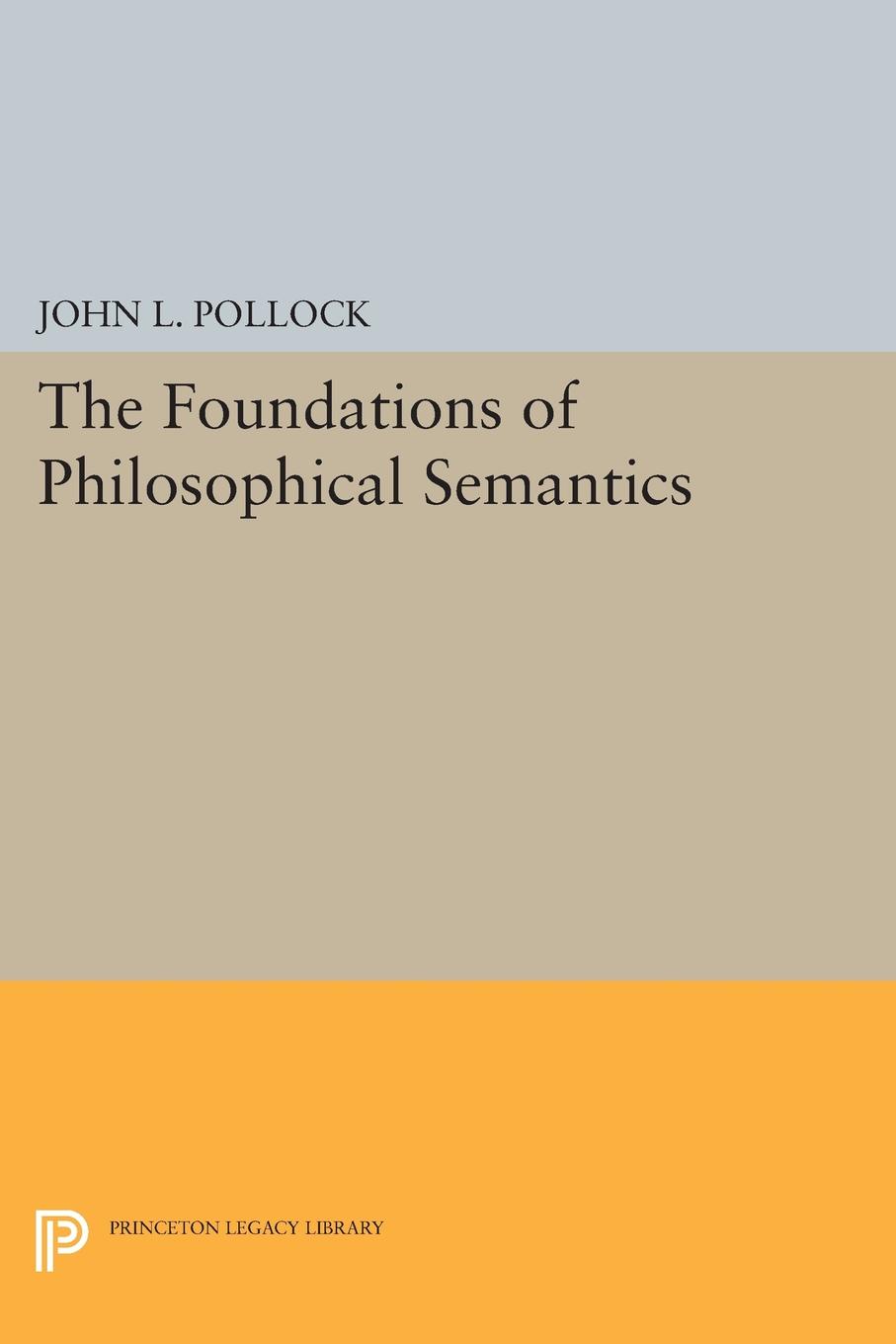 John L. Pollock The Foundations of Philosophical Semantics john l pollock the foundations of philosophical semantics