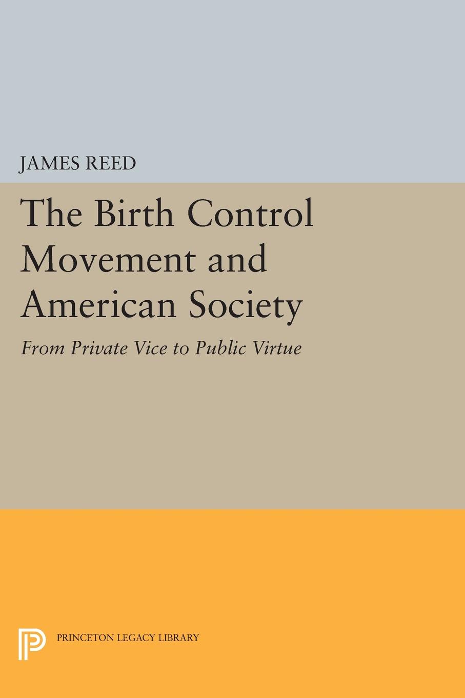 The Birth Control Movement and American Society. From Private Vice to Public Virtue