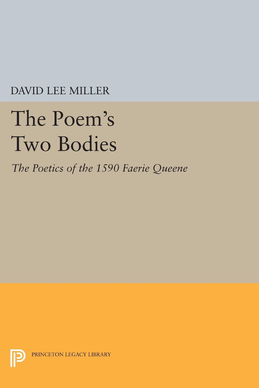 The Poem`s Two Bodies. The Poetics of the 1590 Faerie Queene