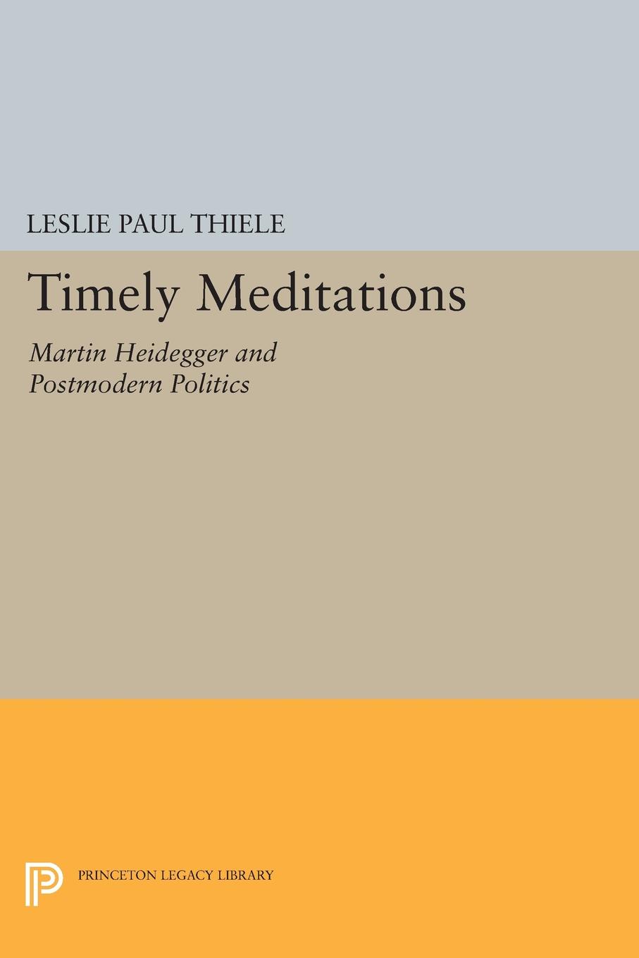 Timely Meditations. Martin Heidegger and Postmodern Politics