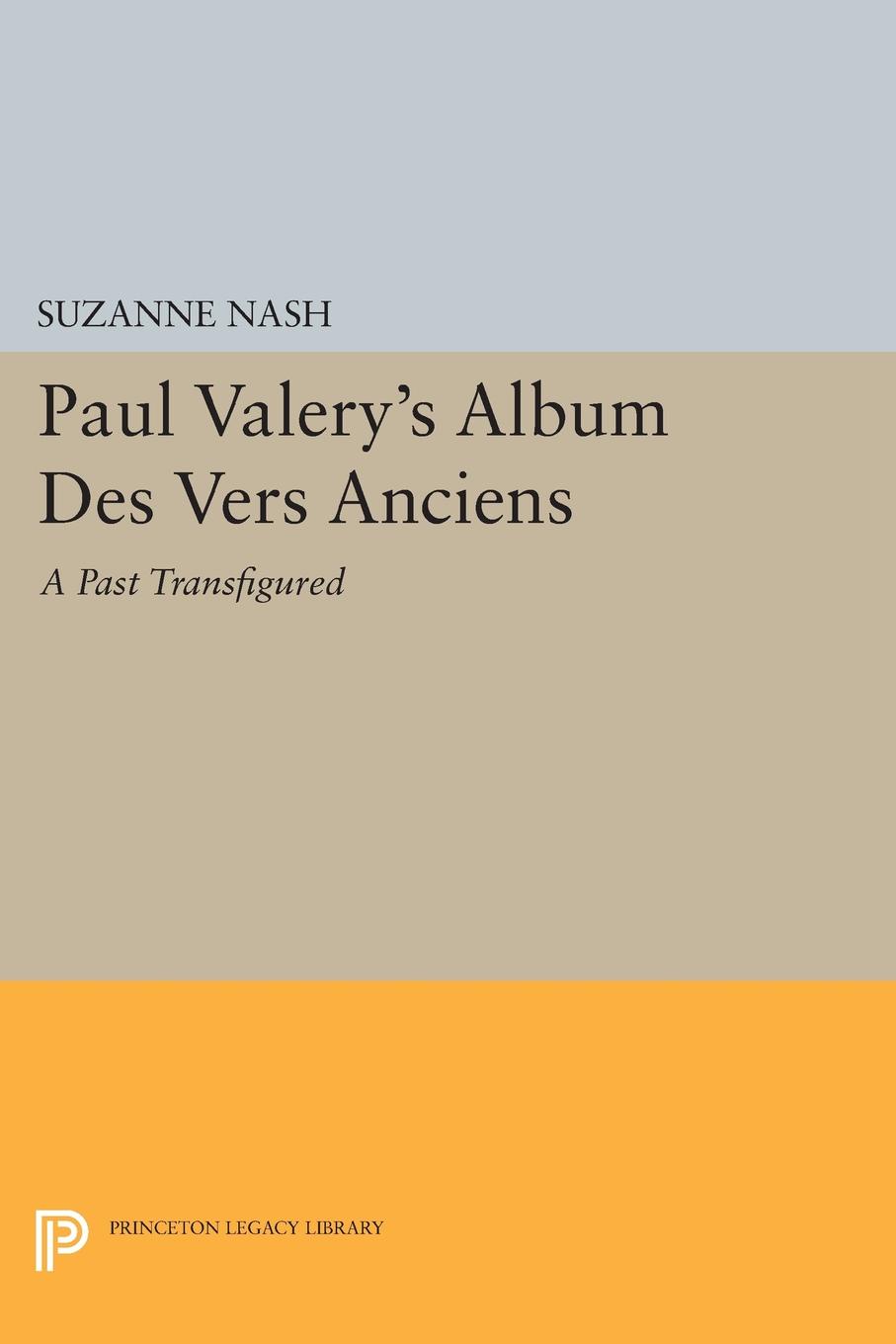 Paul Valery`s Album des Vers Anciens. A Past Transfigured